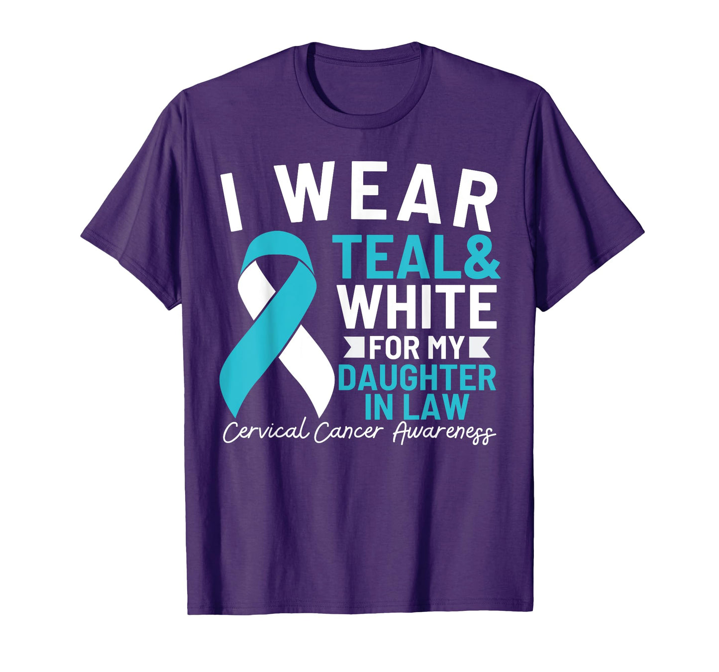 I Wear Teal And White For My Daughter In Law Cervical Cancer T-Shirt