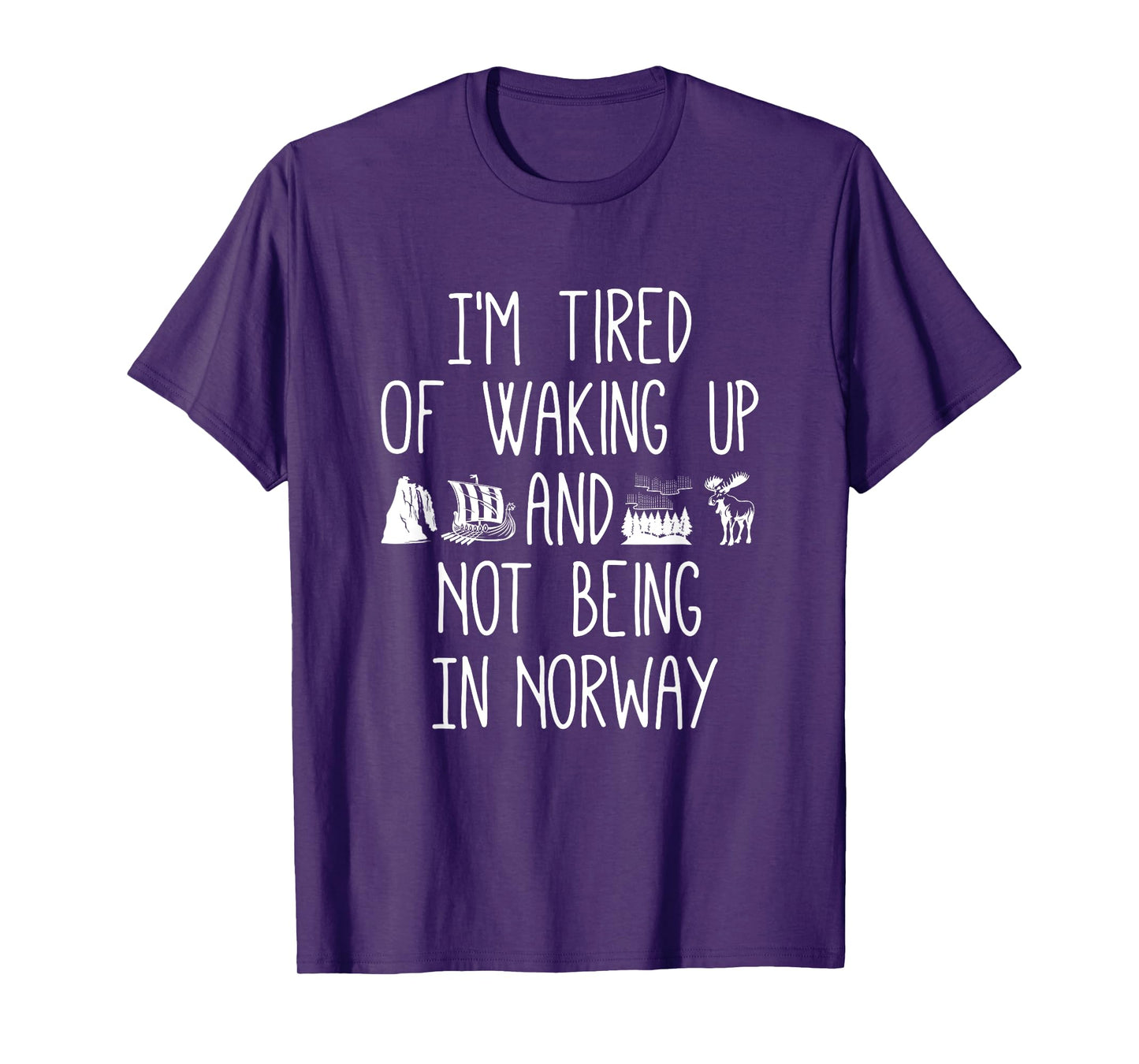 I’m Tired of Waking Up and Not Being In Norway - Norwegian T-Shirt