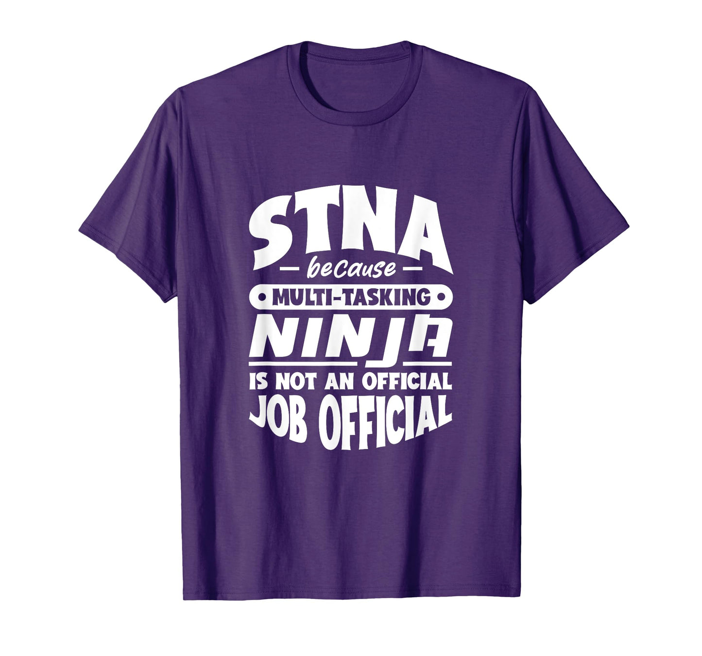 STNA because multi-tasking Ninja is not official job title T-Shirt