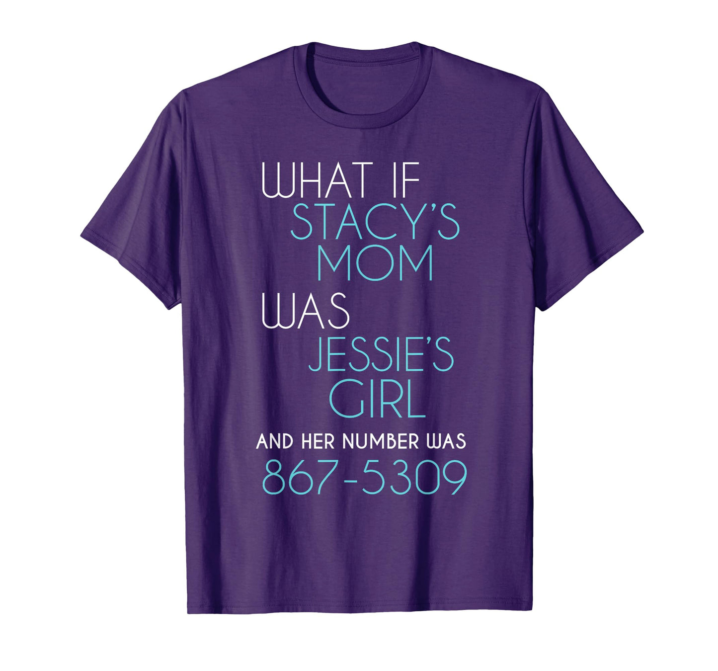 What If Stacy s Mom Was Jessie's Girl And Her Number Was 867 T-Shirt
