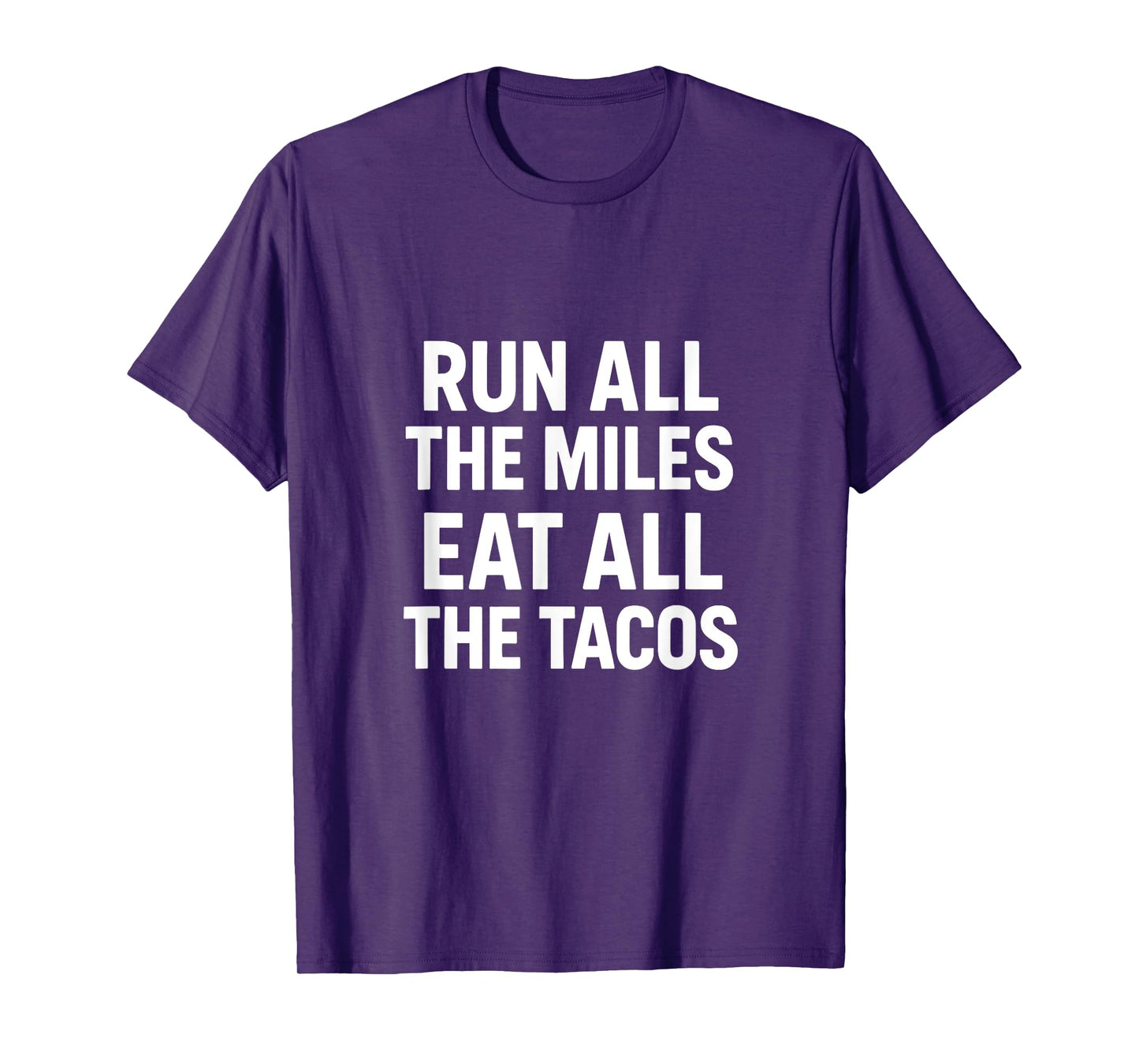 Run All The Miles EAT All The Tacos - Funny Running T-Shirt