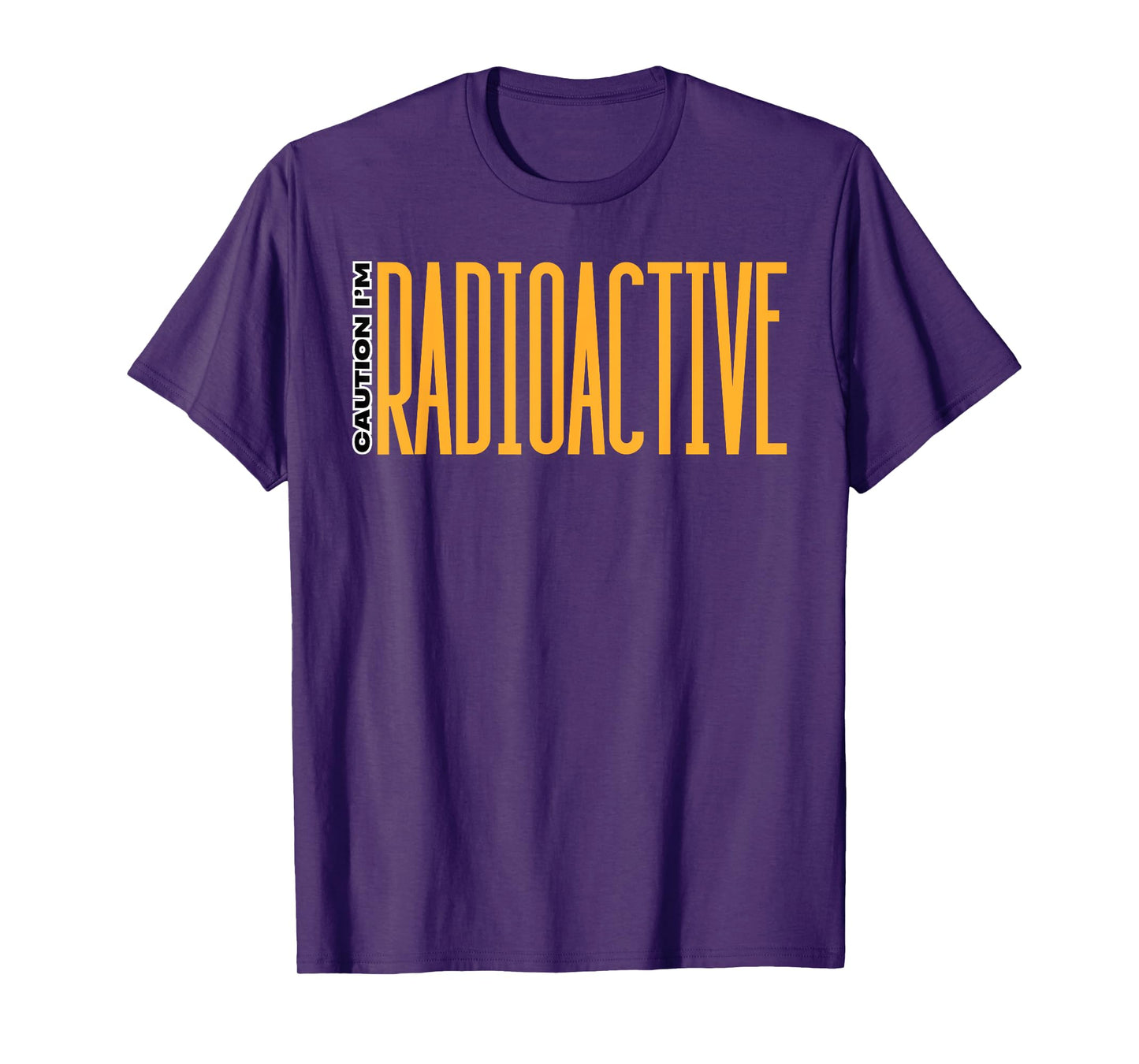 Caution I'm Radioactive Gifts Radiation Patient Radioactive T-Shirt