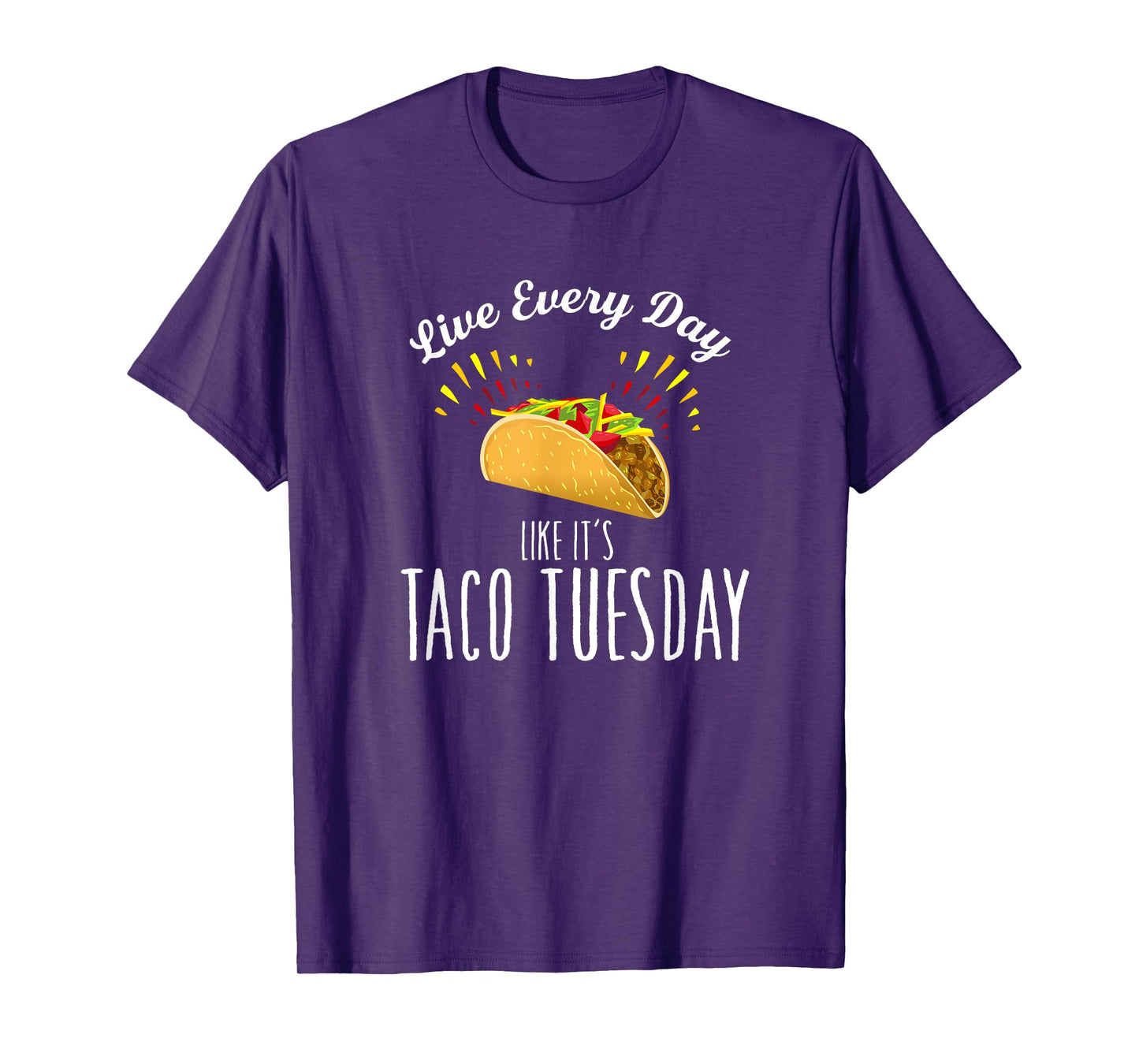 Live Every Day Like It's Taco Tuesday