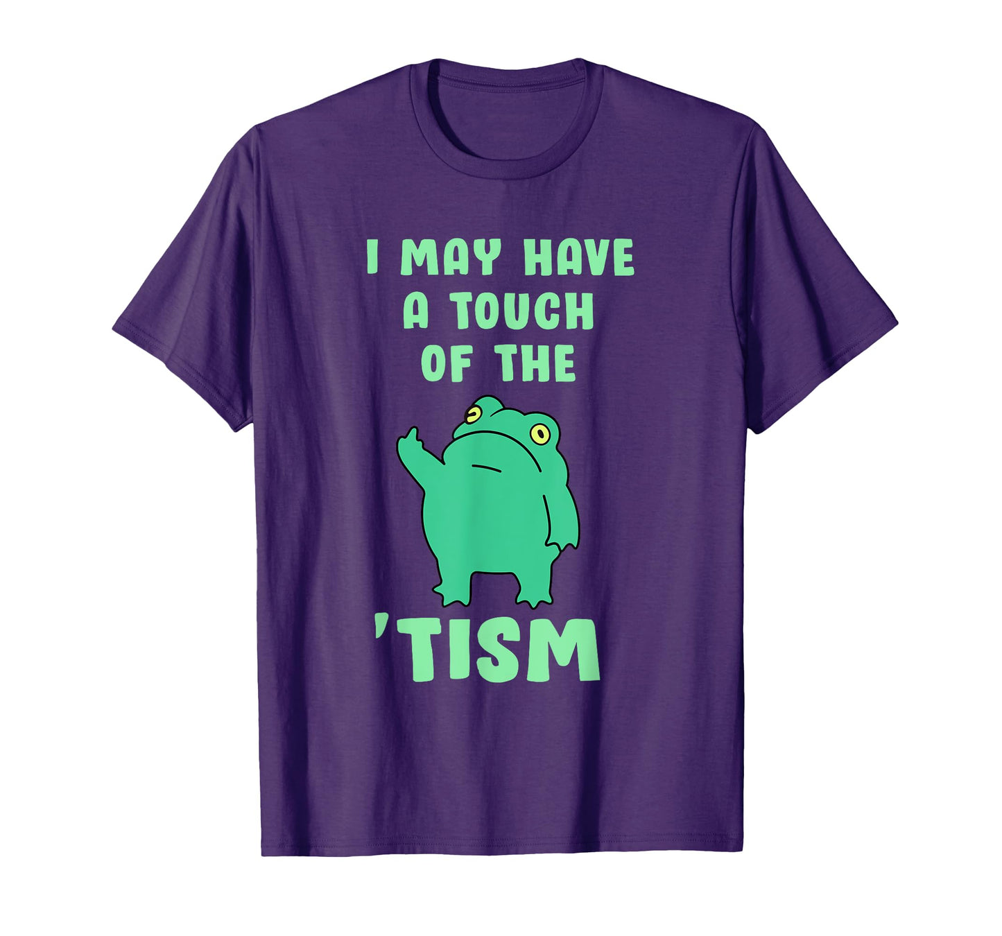 Autism Awareness Neurodiversity Teacher Gifts Funny Frog I May Have A Touch Of The Tism Neurodivergent T-Shirt, Small