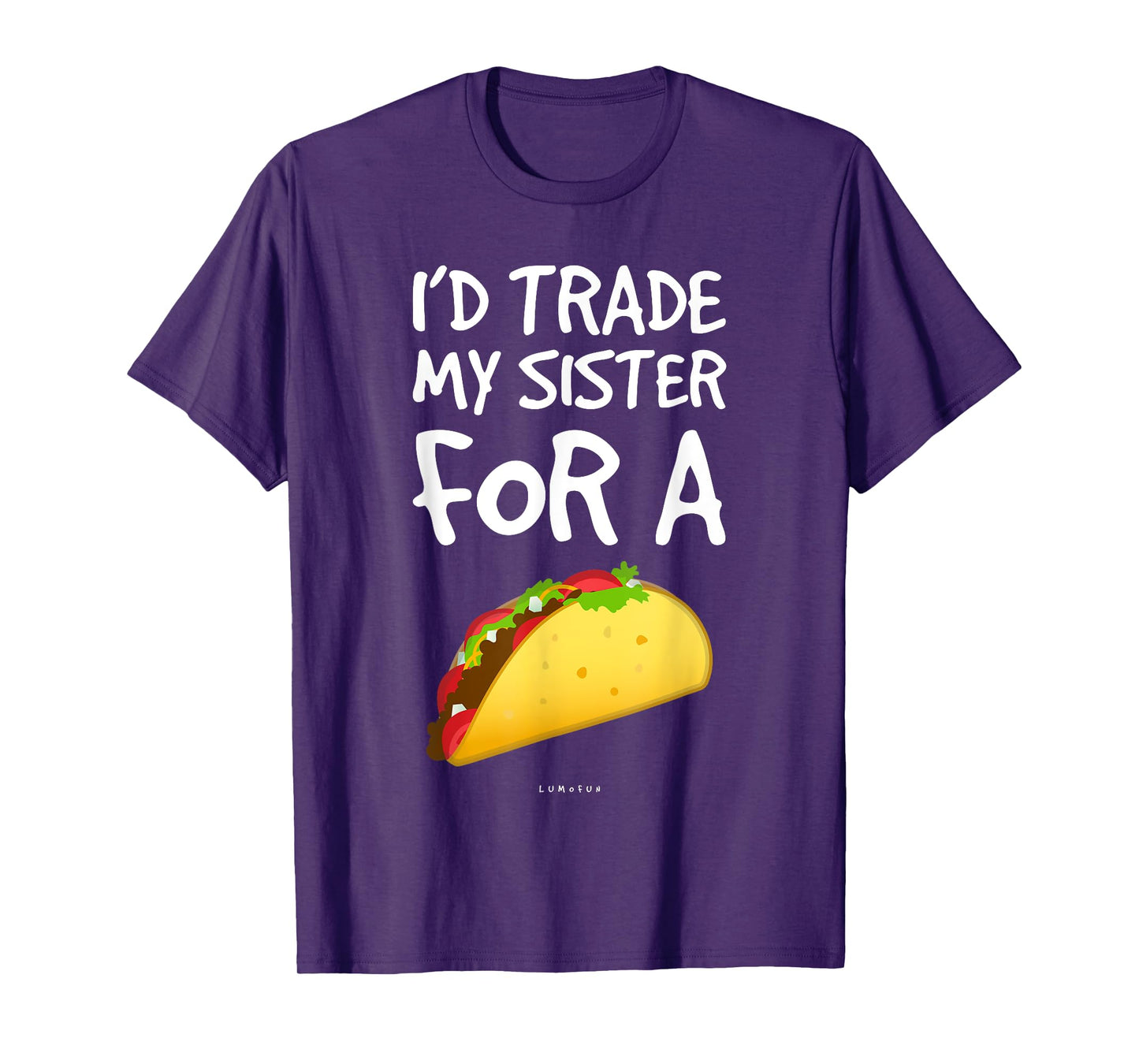 I'd Trade My Sister For A Taco Shirt. Funny Taco T-Shirts T-Shirt