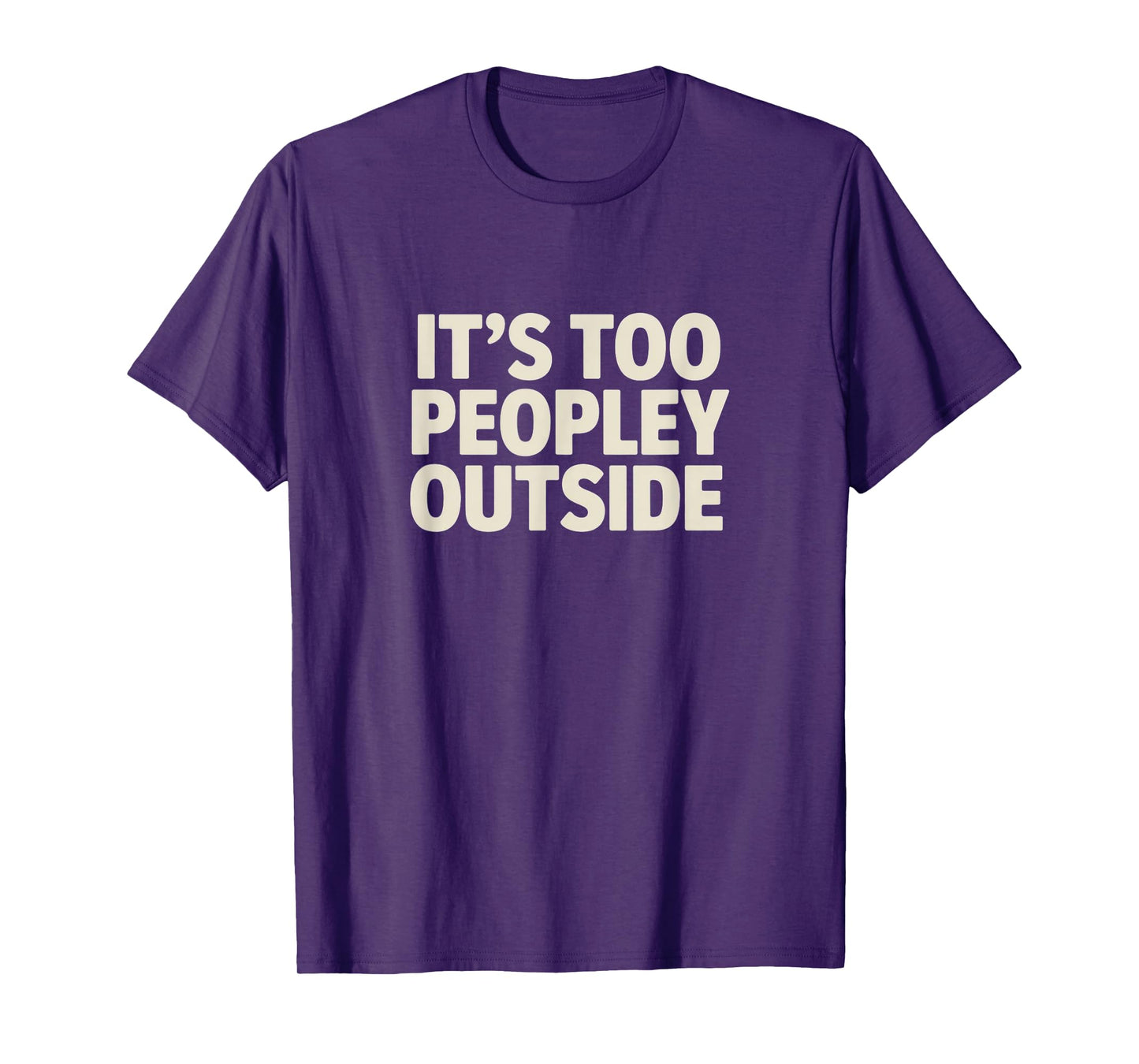 It’s Too Peopley Outside – Funny Introvert Tee T-Shirt