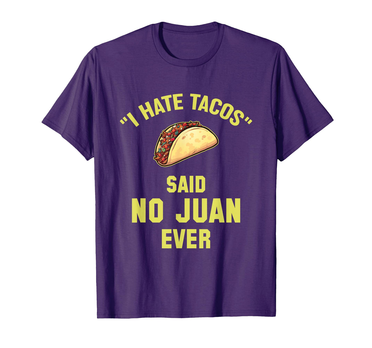 I Hate Tacos Said No Juan Ever Funny Mexican Taco T-Shirt