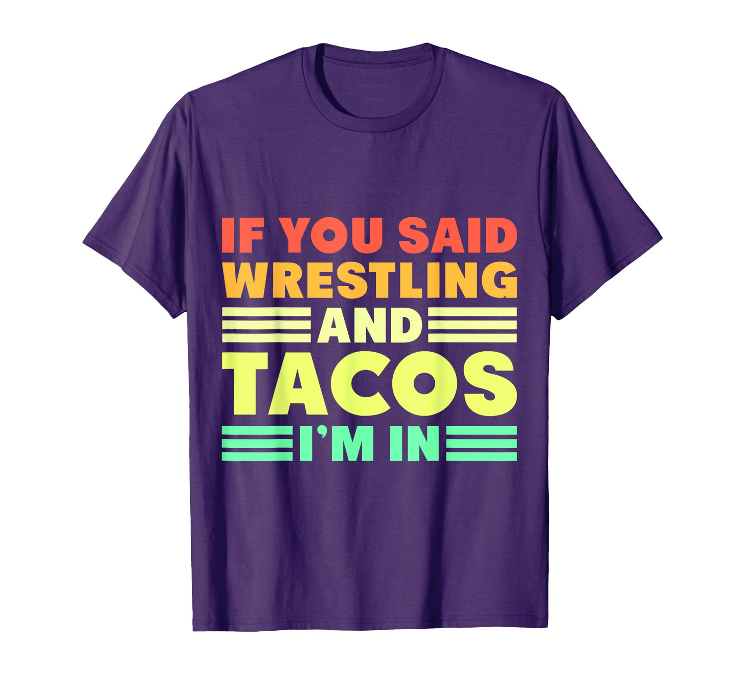 If you Said Wrestling and Tacos I'm in T-Shirt