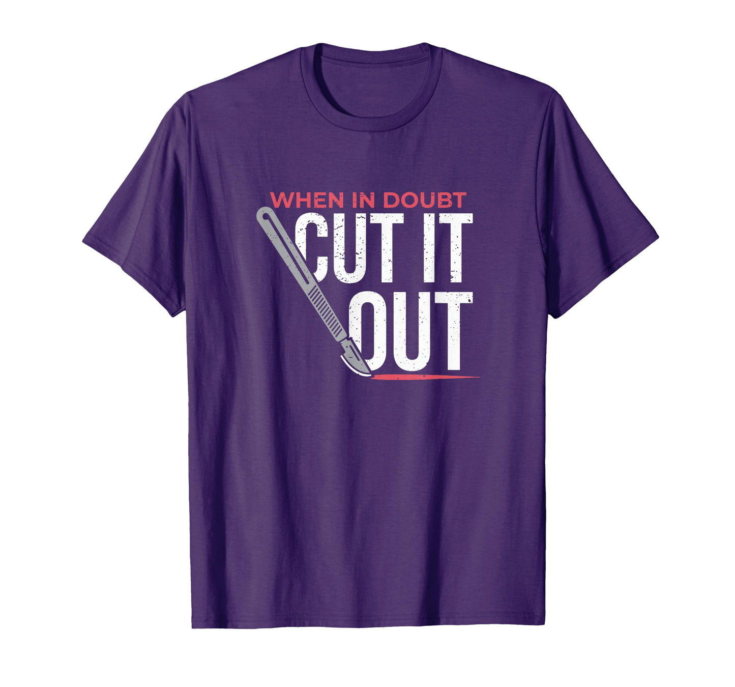 When In Doubt Cut It Out Surgical Scalpel T-Shirt
