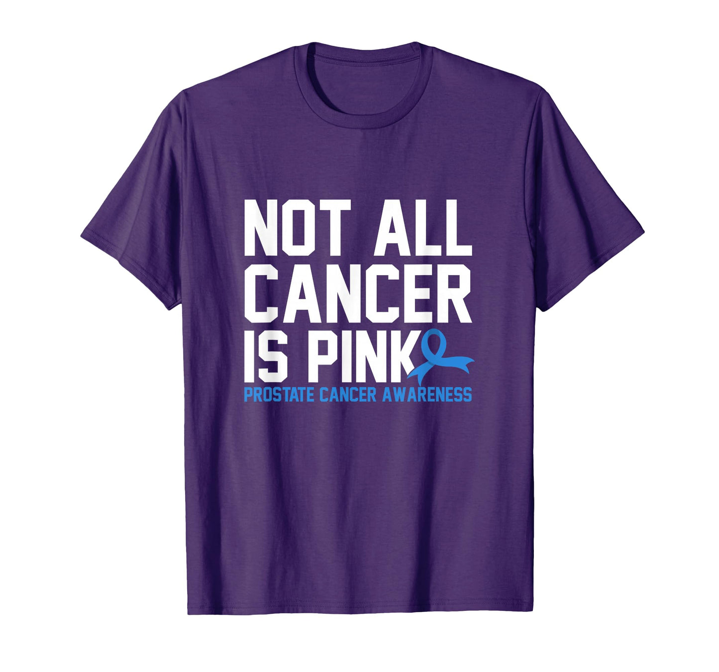 Not All Cancer Is Pink Prostate Cancer Awareness T-Shirt