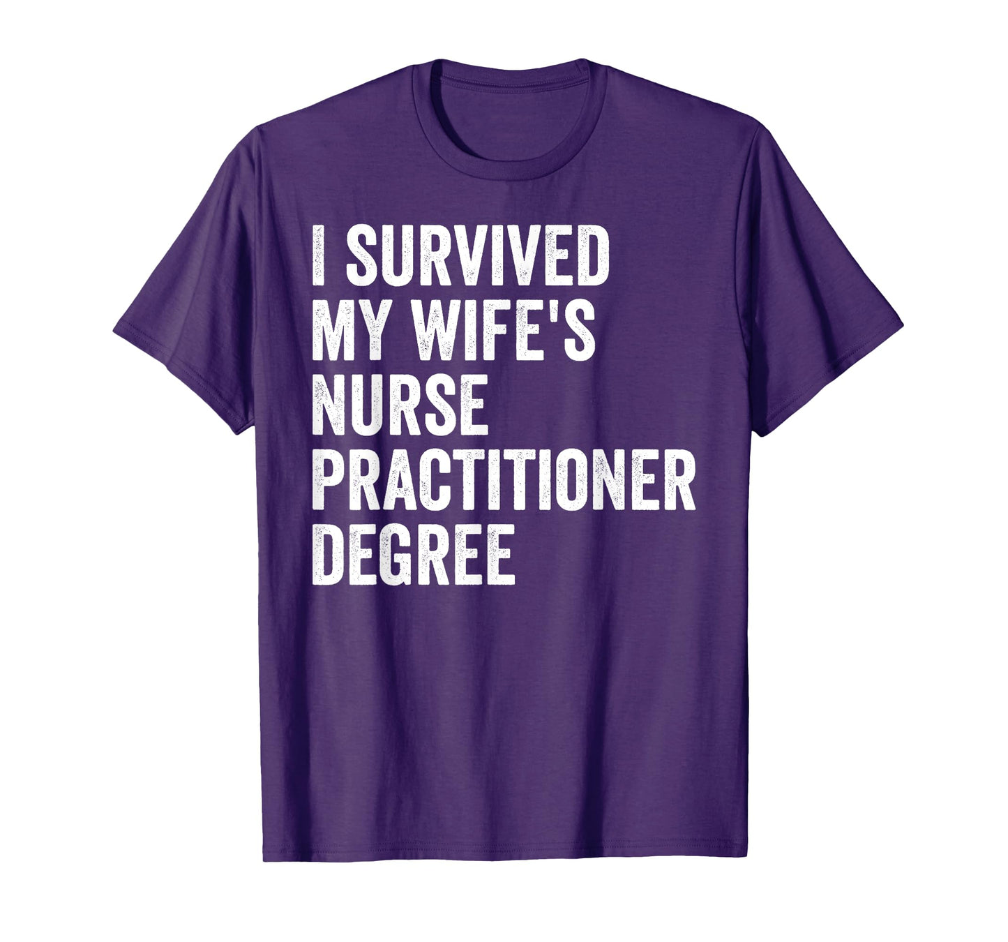 I Survived My Wife's Nurse Practitioner Degree Graduation T-Shirt