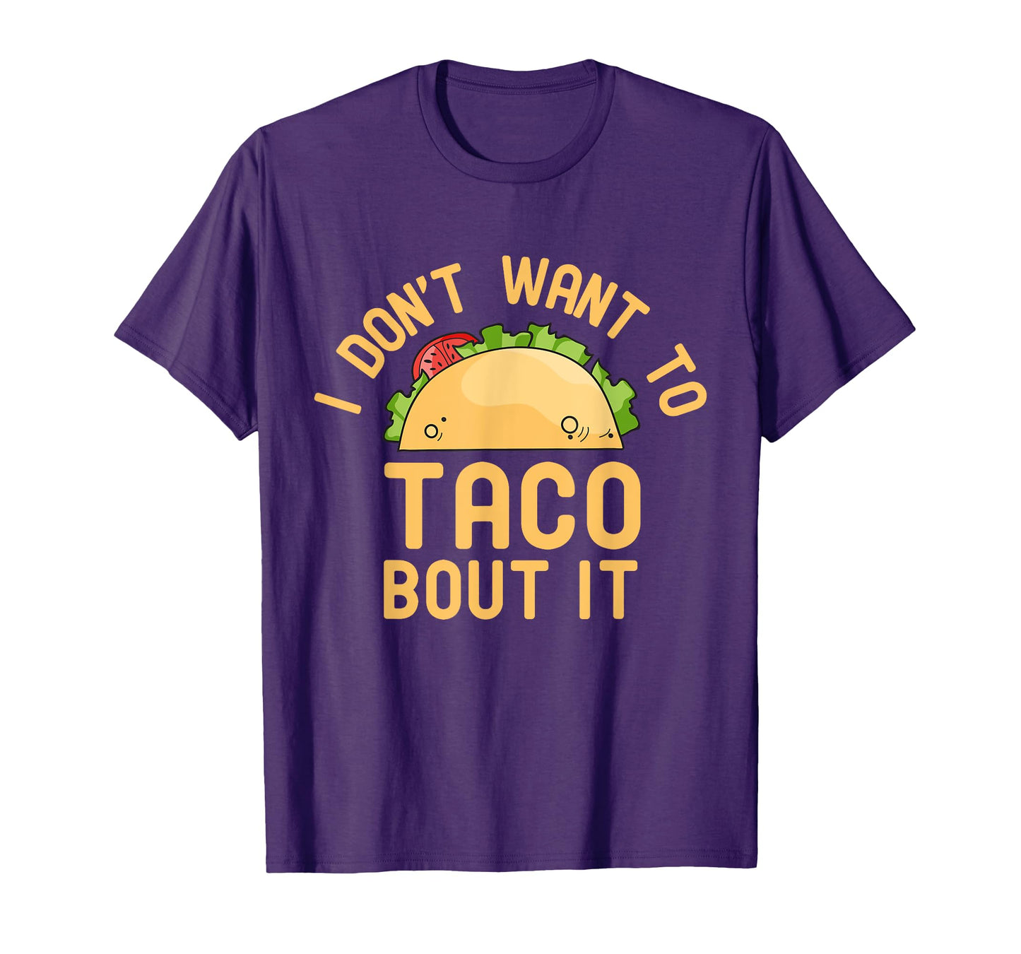 I Don't Want To Taco Bout It Funny Pun T-Shirt T-Shirt