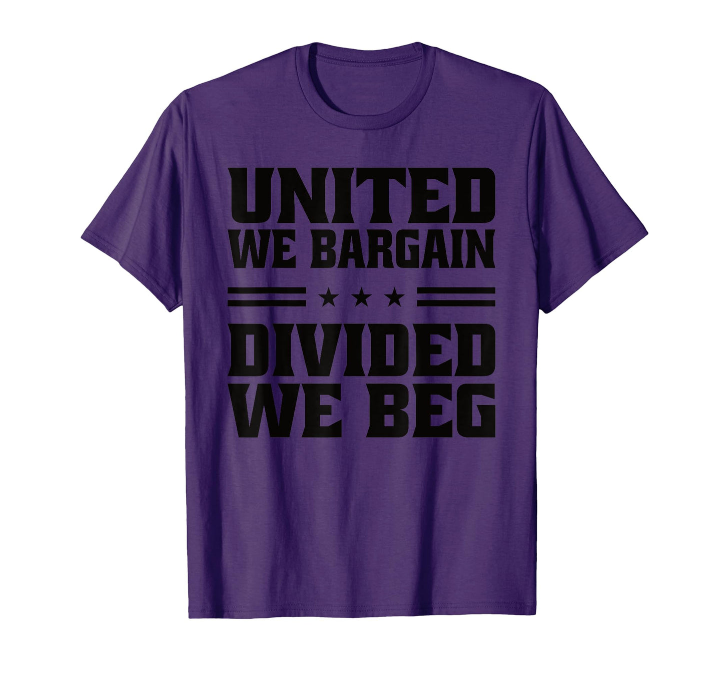 United We Bargain Divided We Beg Labor Union Workers T-Shirt