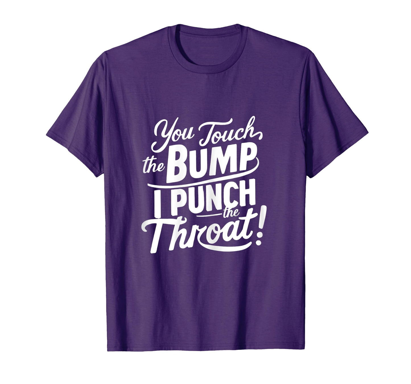 Pregnancy Humor funny You Touch The Bump I Punch The Throat T-Shirt