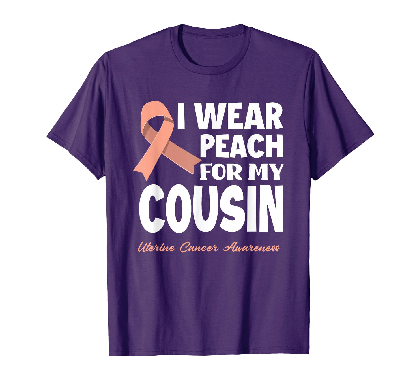 I Wear Peach For My Cousin Uterine Cancer Awareness T-Shirt