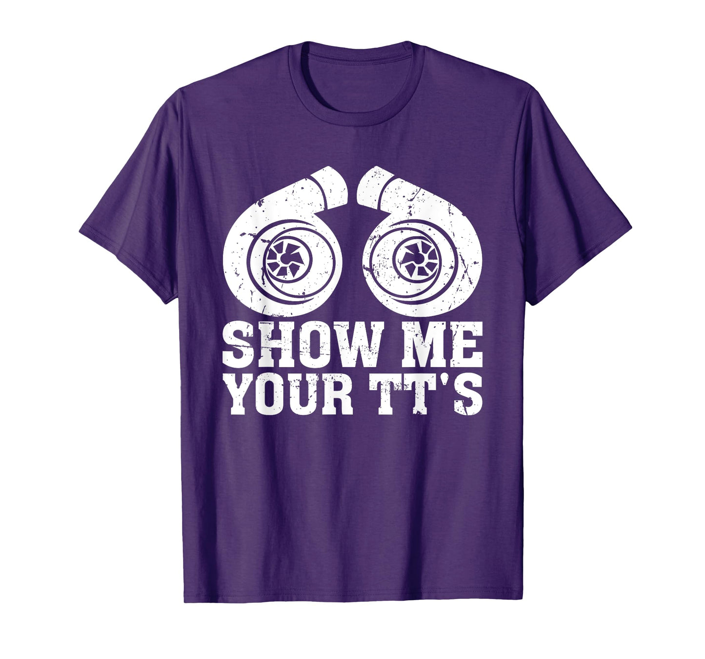 Show Me Your TT's - Funny Twin Turbo Car Enthusiast T-Shirt