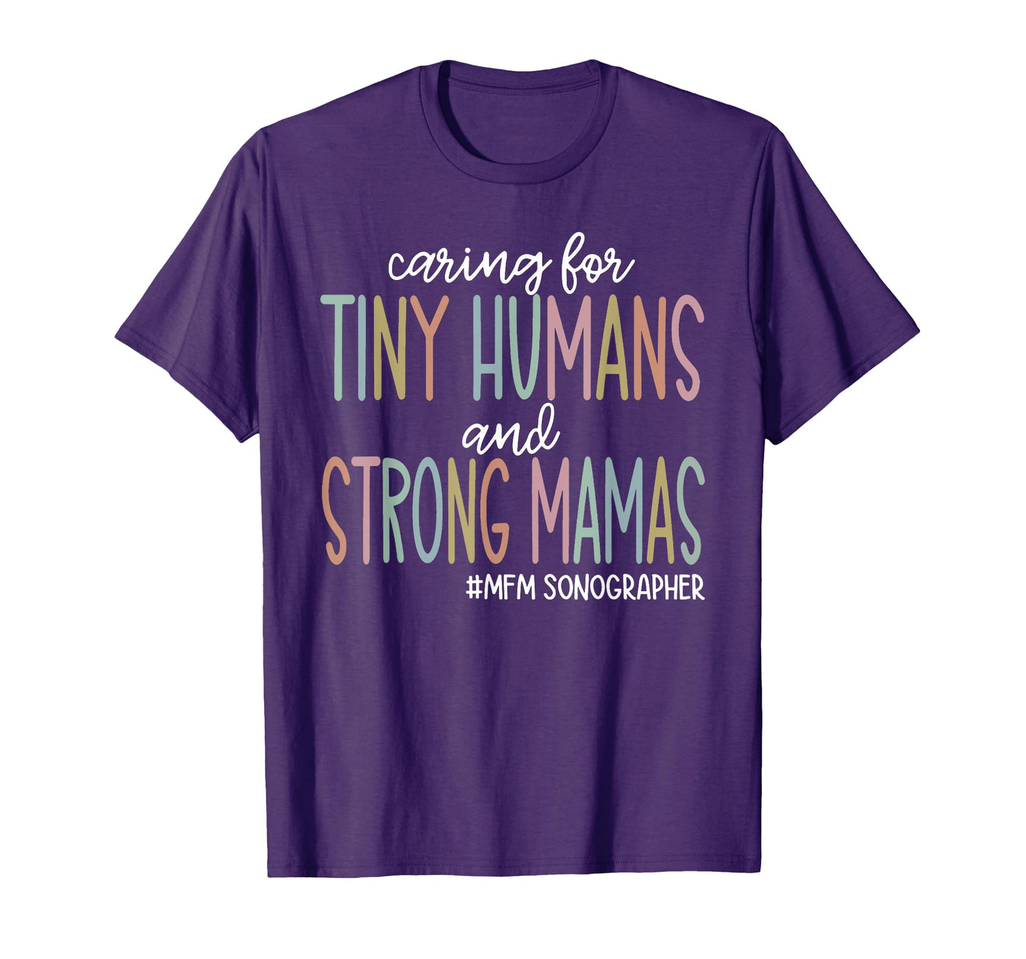 Caring for Tiny Humans and Strong Mamas MFM SONOGRAPHER T T-Shirt