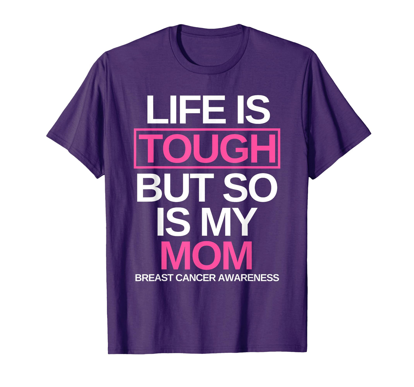 Life is Tough But So Is My Mom Breast Cancer Awareness Gift T-Shirt
