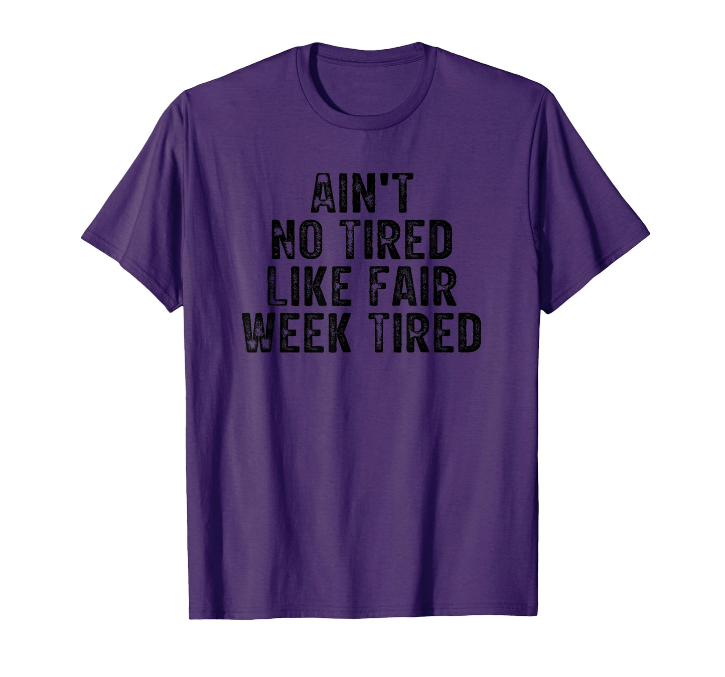 Ain't No Tired Like Fair Week Tired Sayings T-Shirt