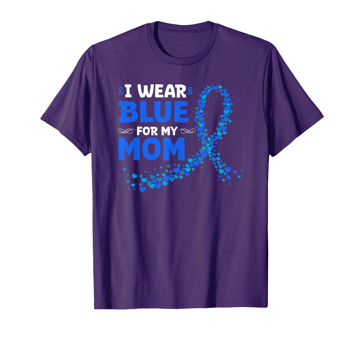 Colon Cancer Awareness I Wear Blue For My Mom T-Shirt