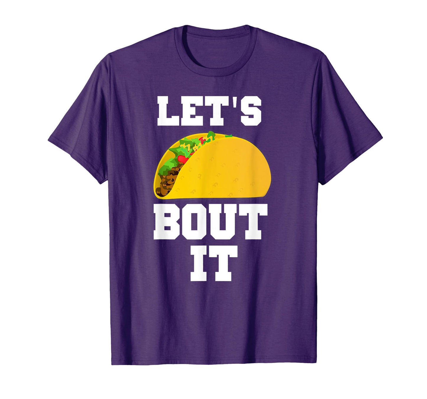 LET'S TACO BOUT IT SHIRT FOR GUYS OR GIRLS T-Shirt
