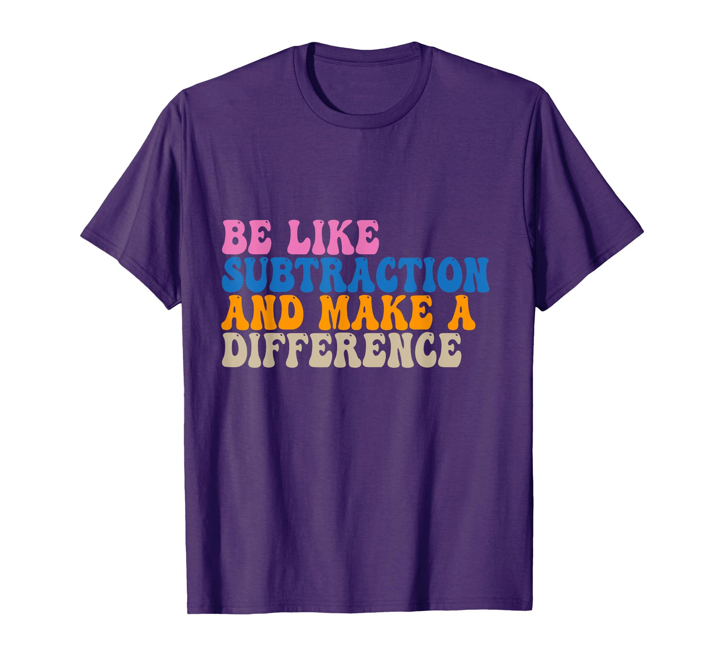 Be Like Subtraction And Make A Difference Funny Math Teacher T-Shirt