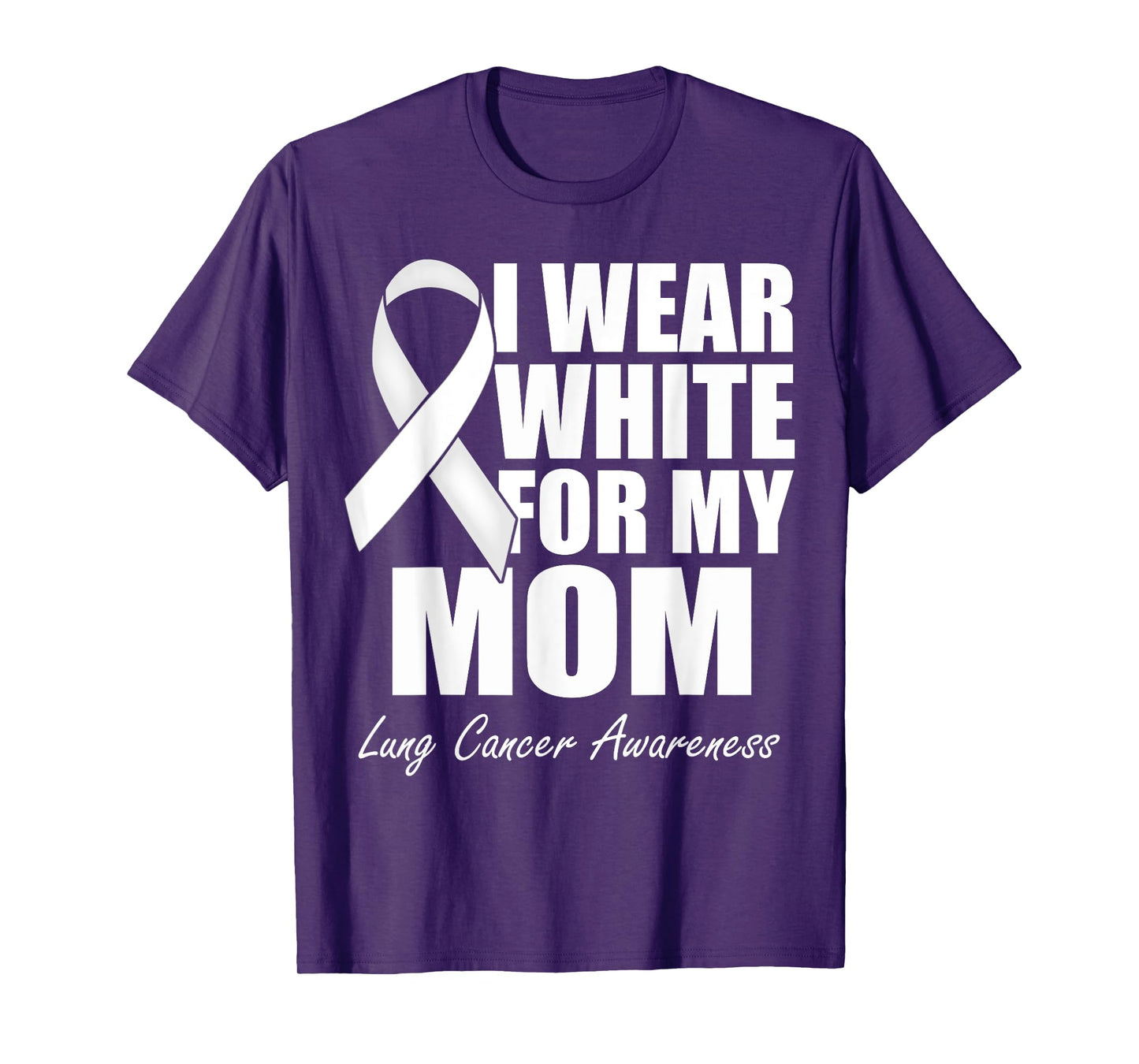 I Wear White For My Mom Lung Cancer Awareness T-Shirt