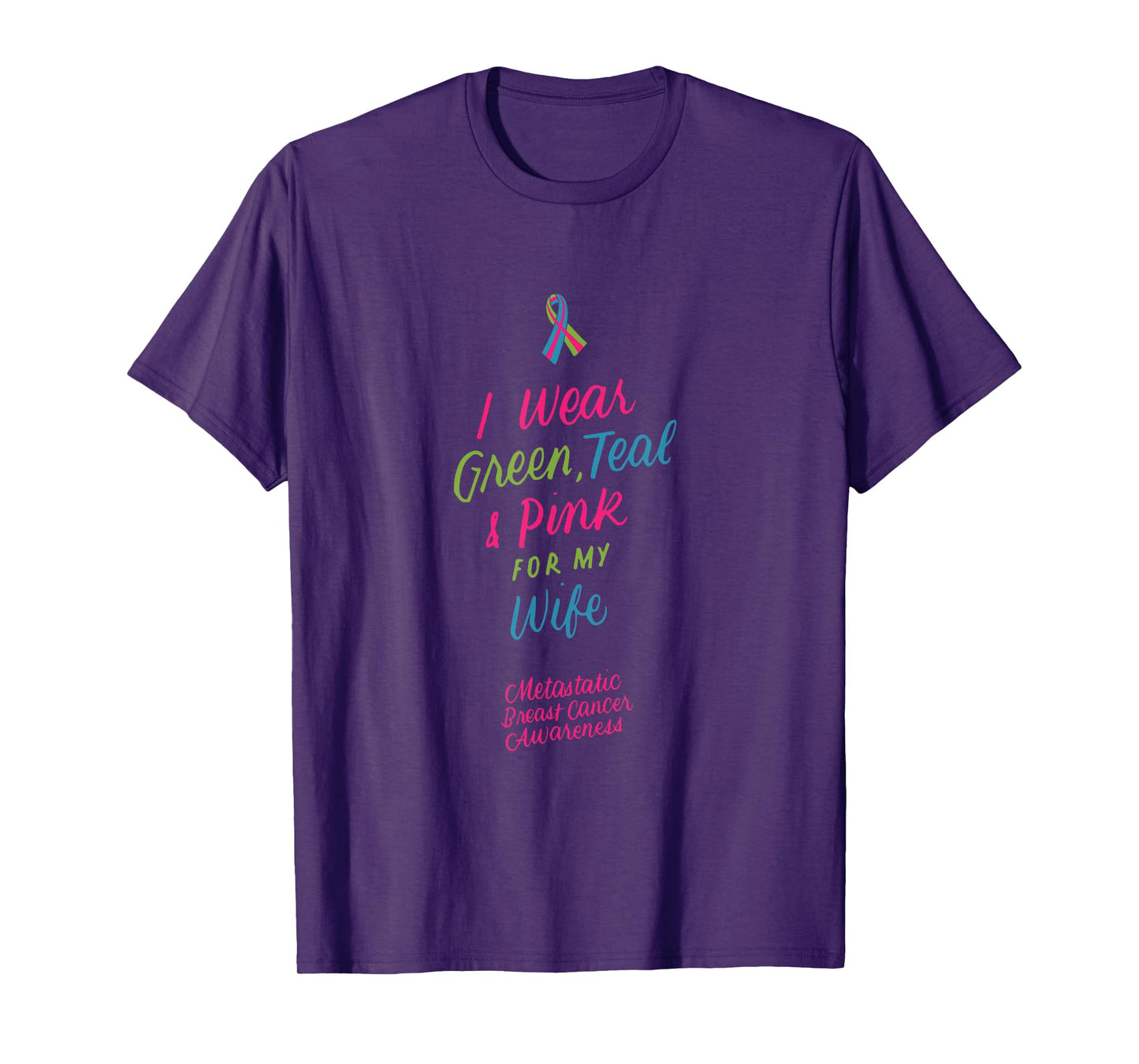 I Wear Green Teal Pink for My Wife Metastatic Breast Cancer T-Shirt
