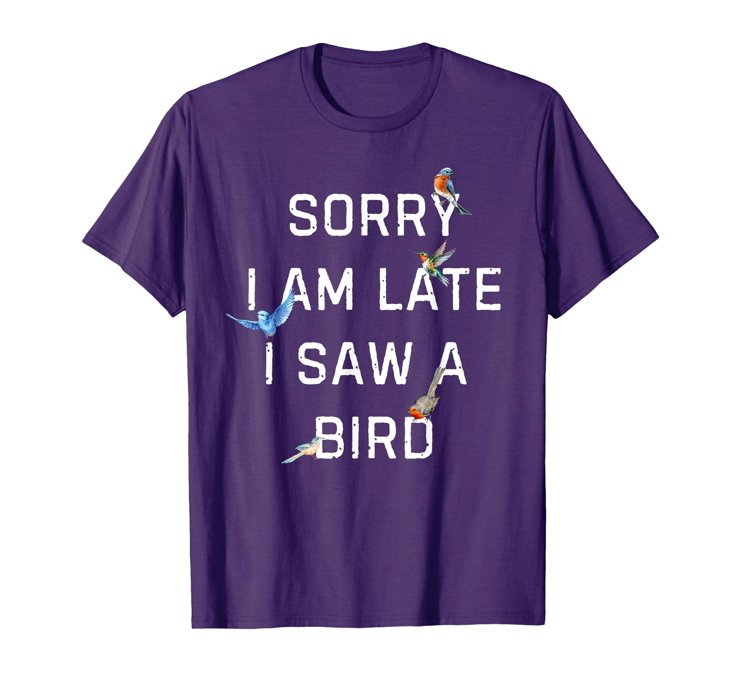 Sorry I Am Late I Saw a Bird Funny Birdwatching T-Shirt