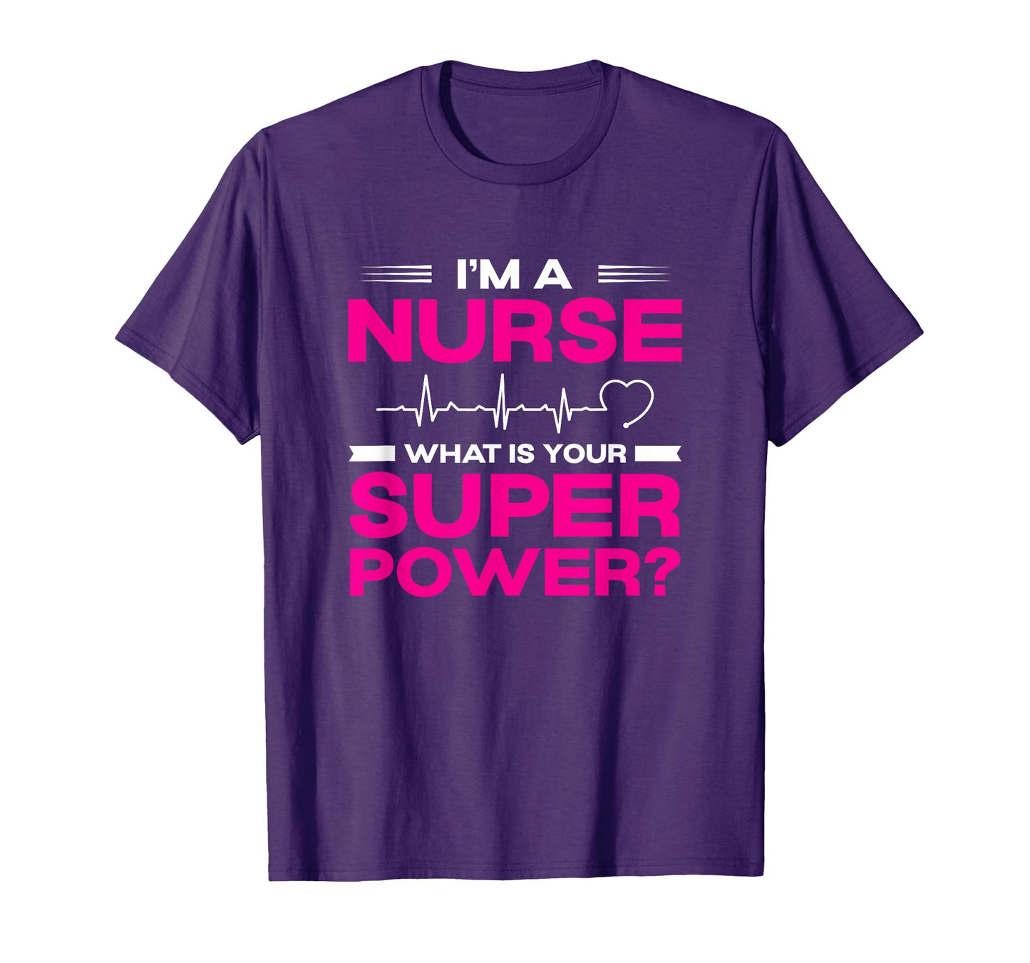 I'm A Nurse What Is Your Super Power Heartbeat T-Shirt