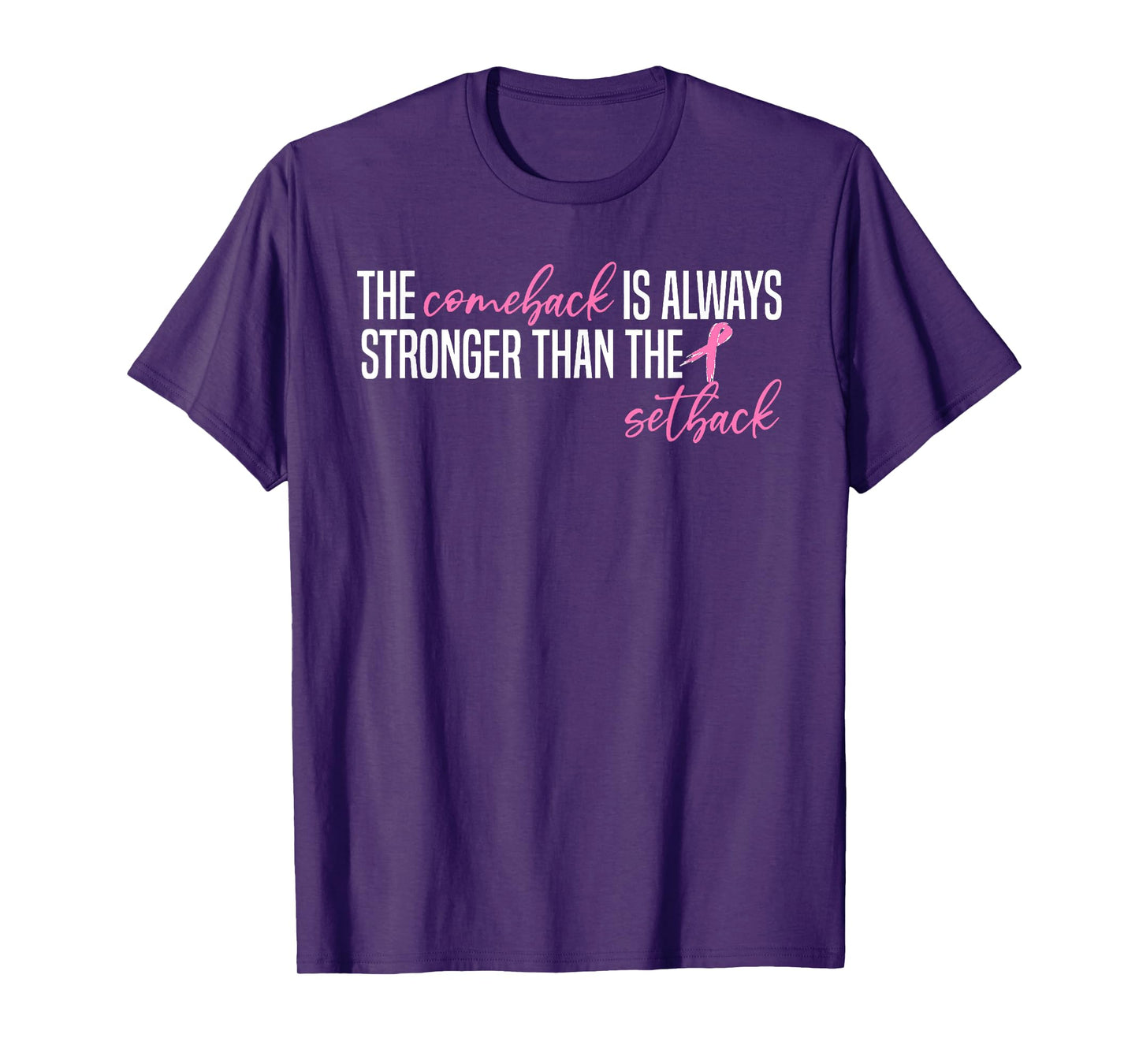 Pink Breast Cancer The Comeback Is Always Stronger Than The T-Shirt