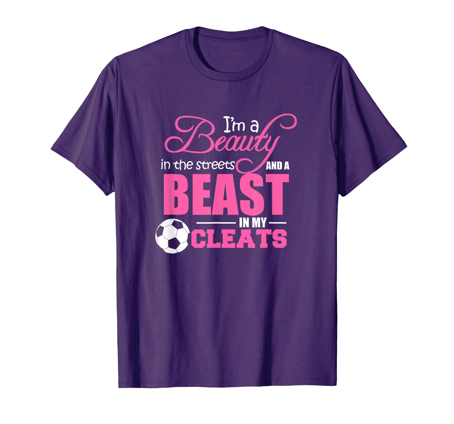 Beauty in the streets Beast in my Cleats Soccer T-Shirt Gift T-Shirt