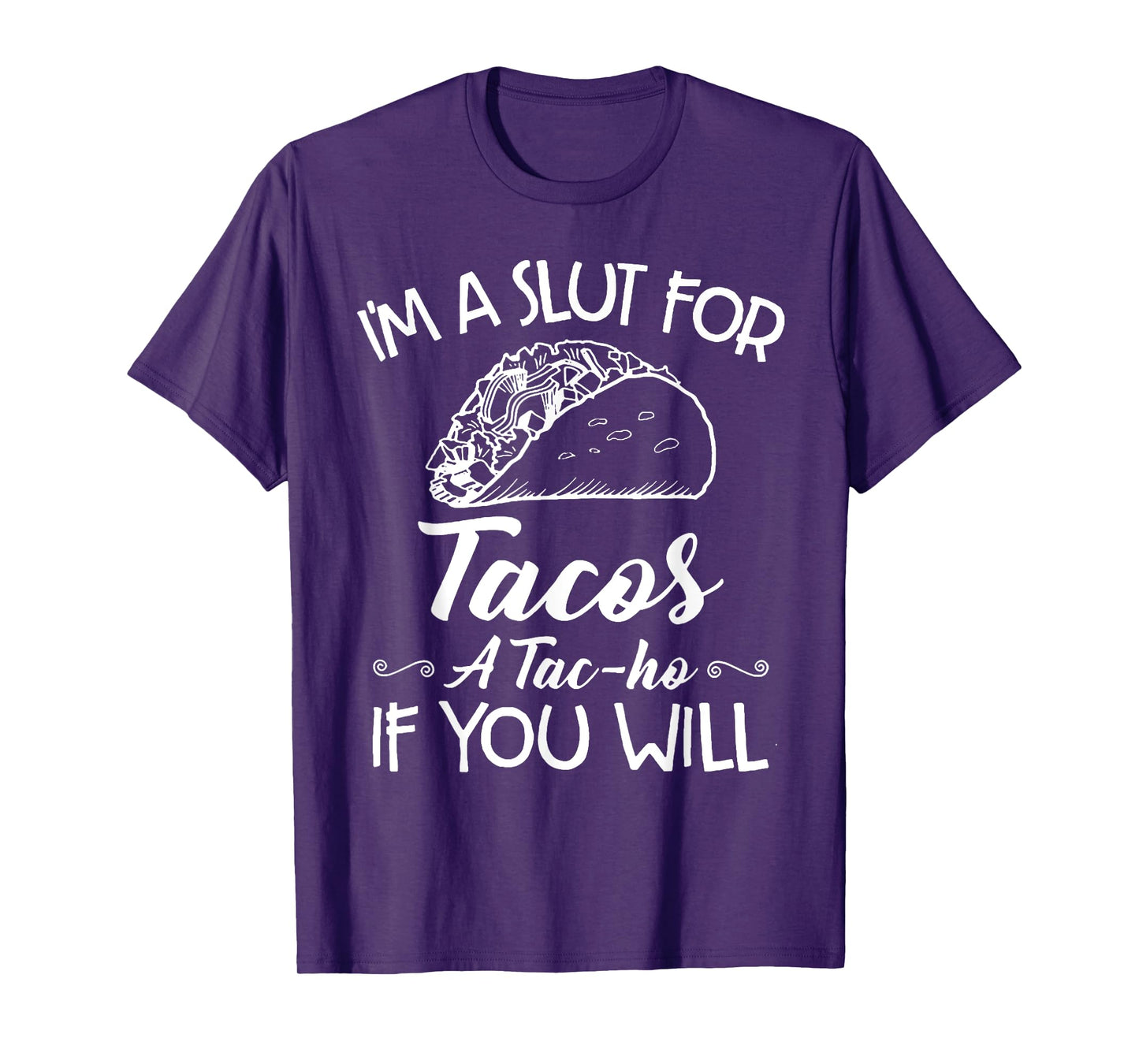 I'm A Slut For Tacos A Tac-ho If You Will T-Shirt