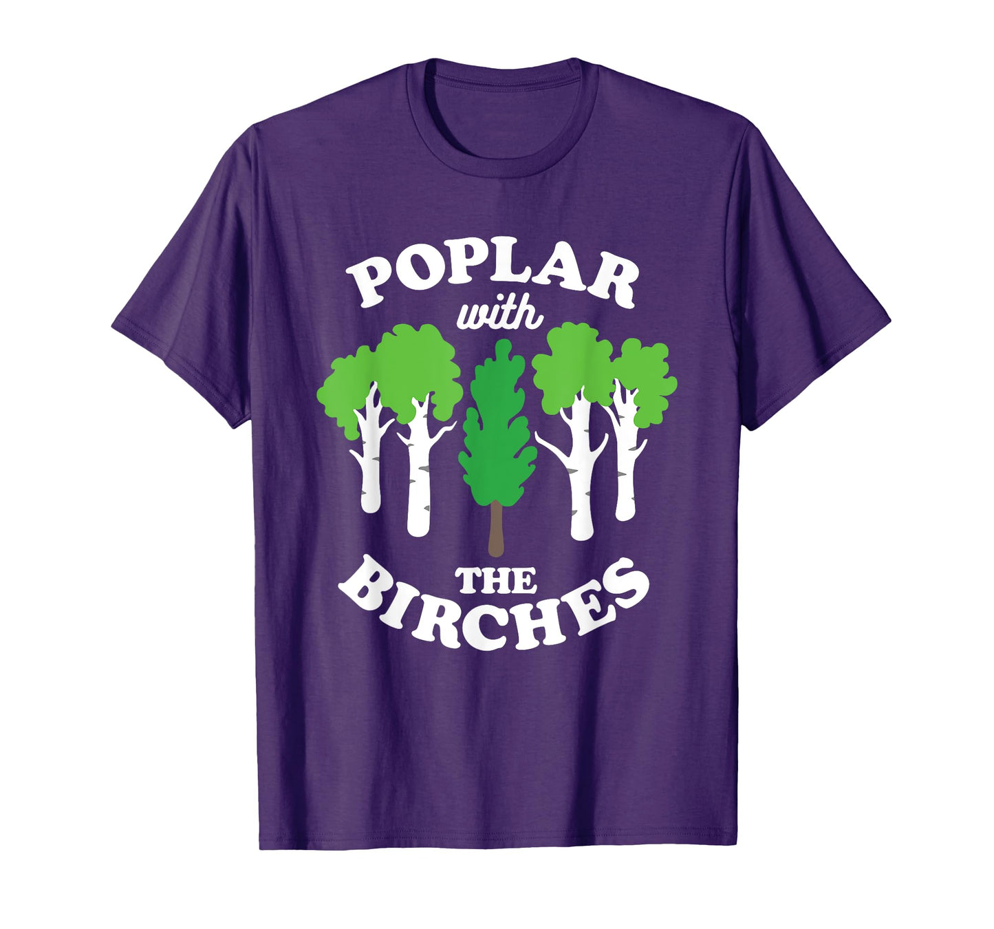 Poplar With The Birches Funny Arborist Tree Forest Joke Pun T-Shirt