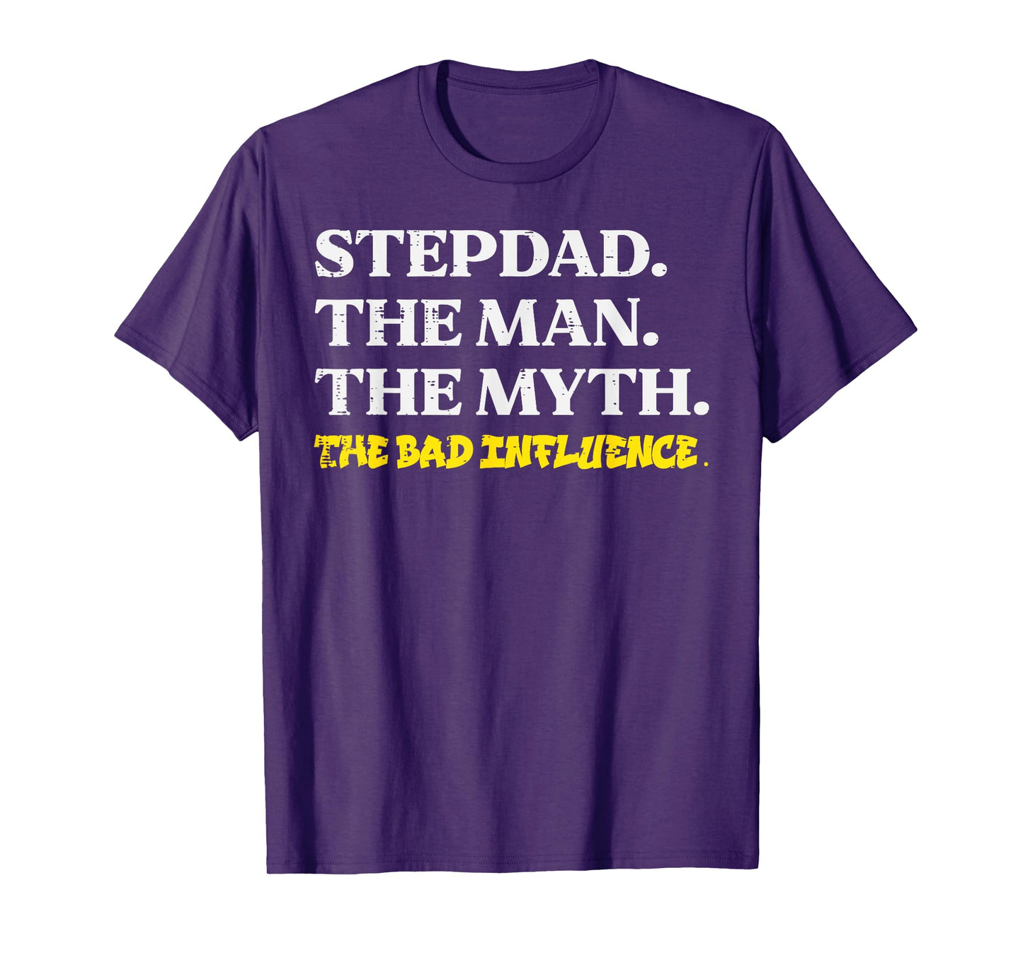 Stepdad Man Myth Bad Influence Funny Step Dad Fathers Day T-Shirt