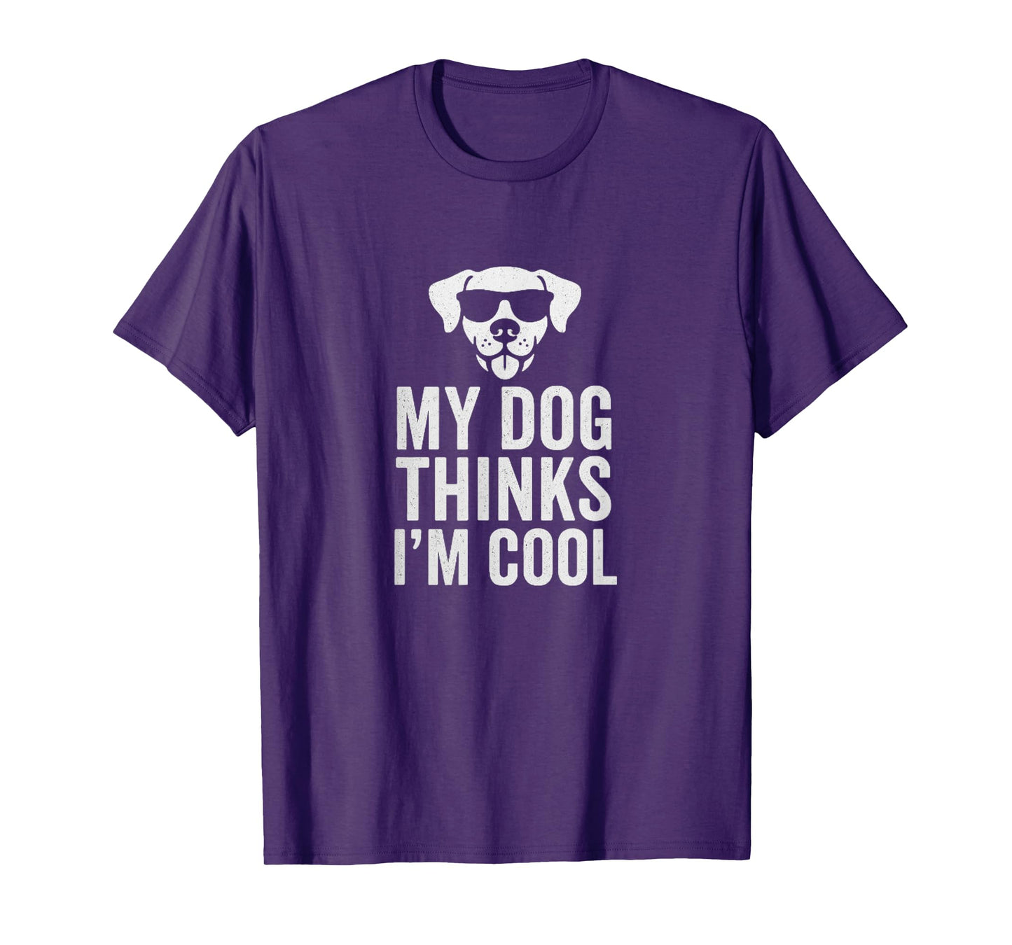 My Dog Thinks I’m Cool – That’s Enough for Me T-Shirt