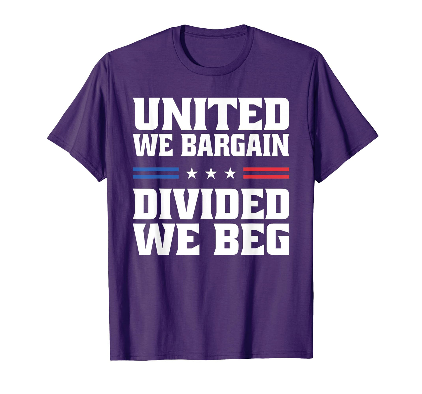 United We Bargain Divided We Beg Labor Union Workers T-Shirt
