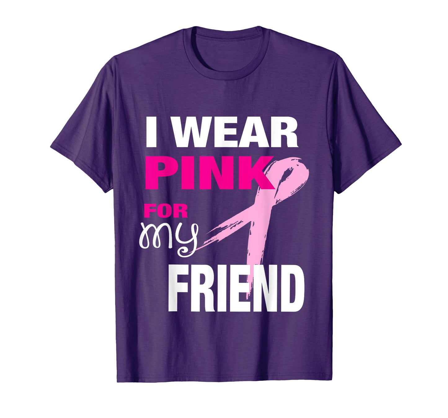I Wear Pink for my Friend T-shirt Breast Cancer Awareness