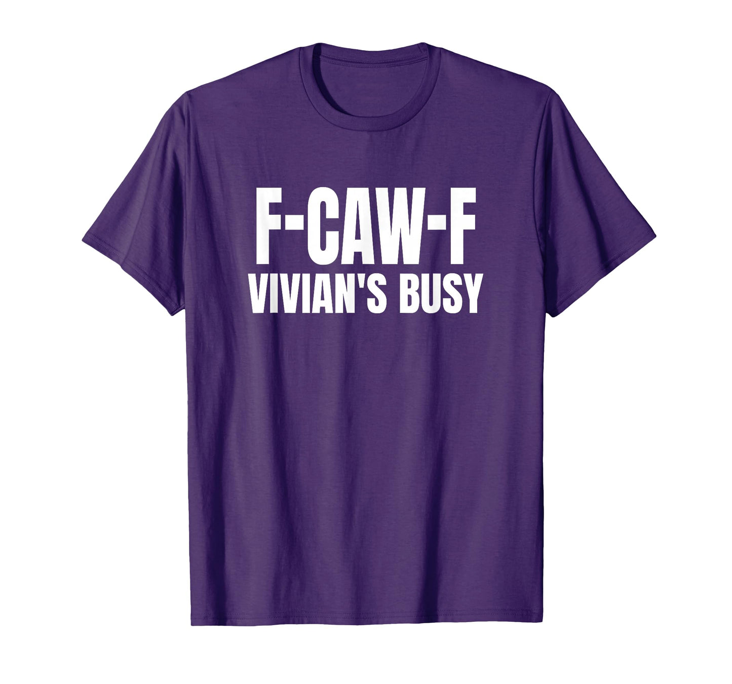 FCAWF Vivian is Busy Funny F-CAW-F Quote T-Shirt