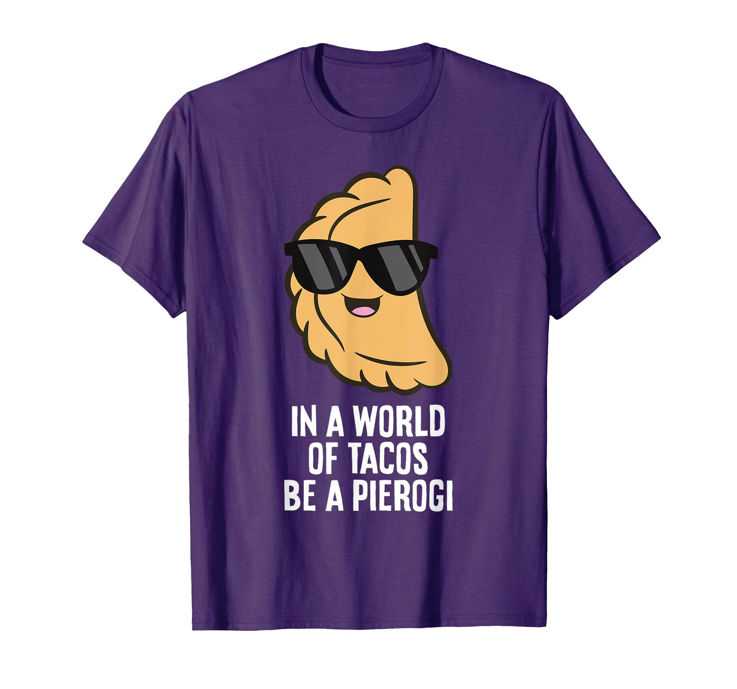 In A World Full Of Tacos Be A Pierogi T-Shirt