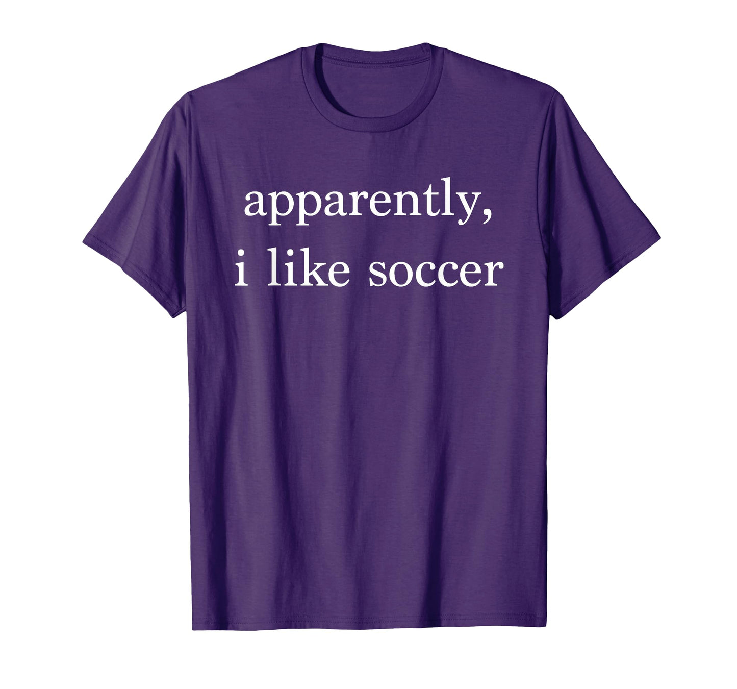Apparently I Like Soccer Funny Soccer Fan Sports Soccer Mom T-Shirt