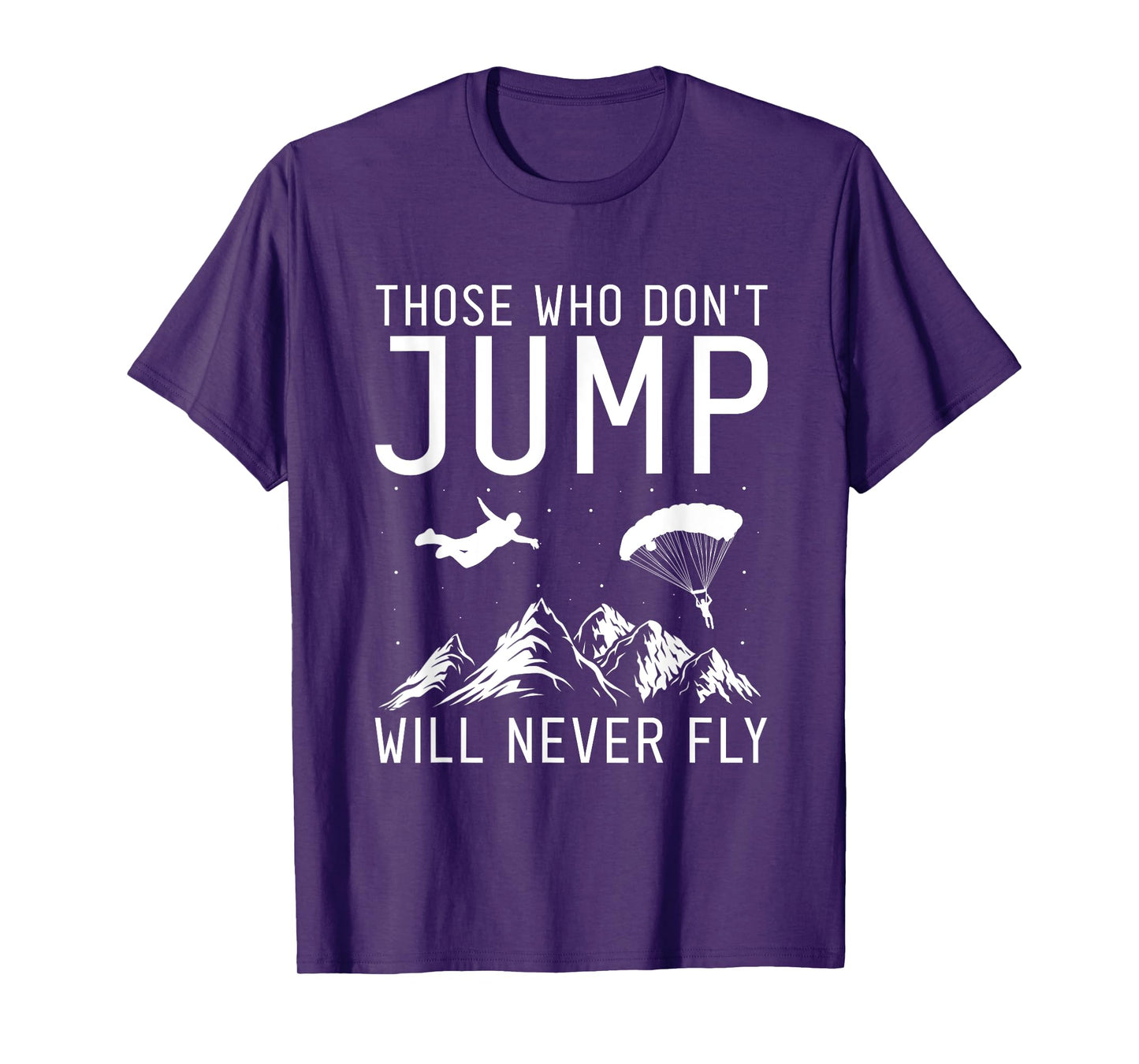 Those Who Don't Jump Will Never Fly Skydiving T-Shirt