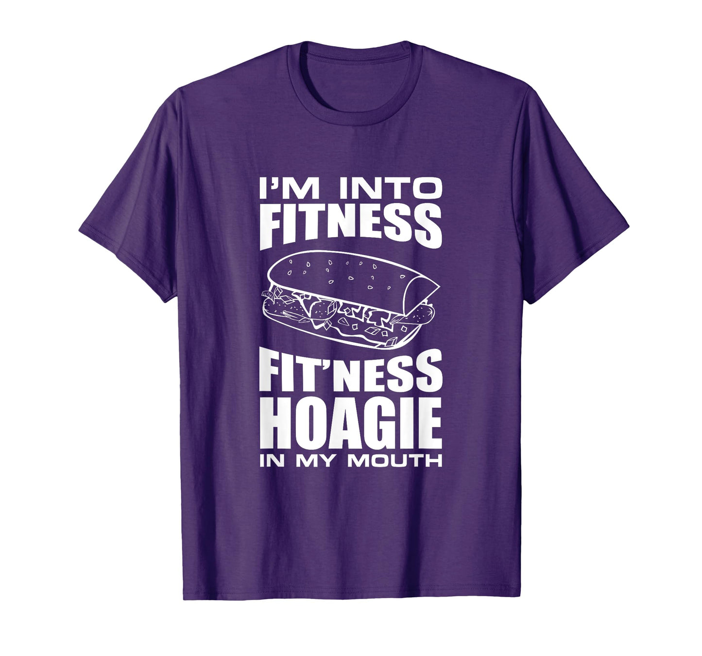 I'm into Fitness Hoagie in My Mouth Funny Statement T-Shirt T-Shirt