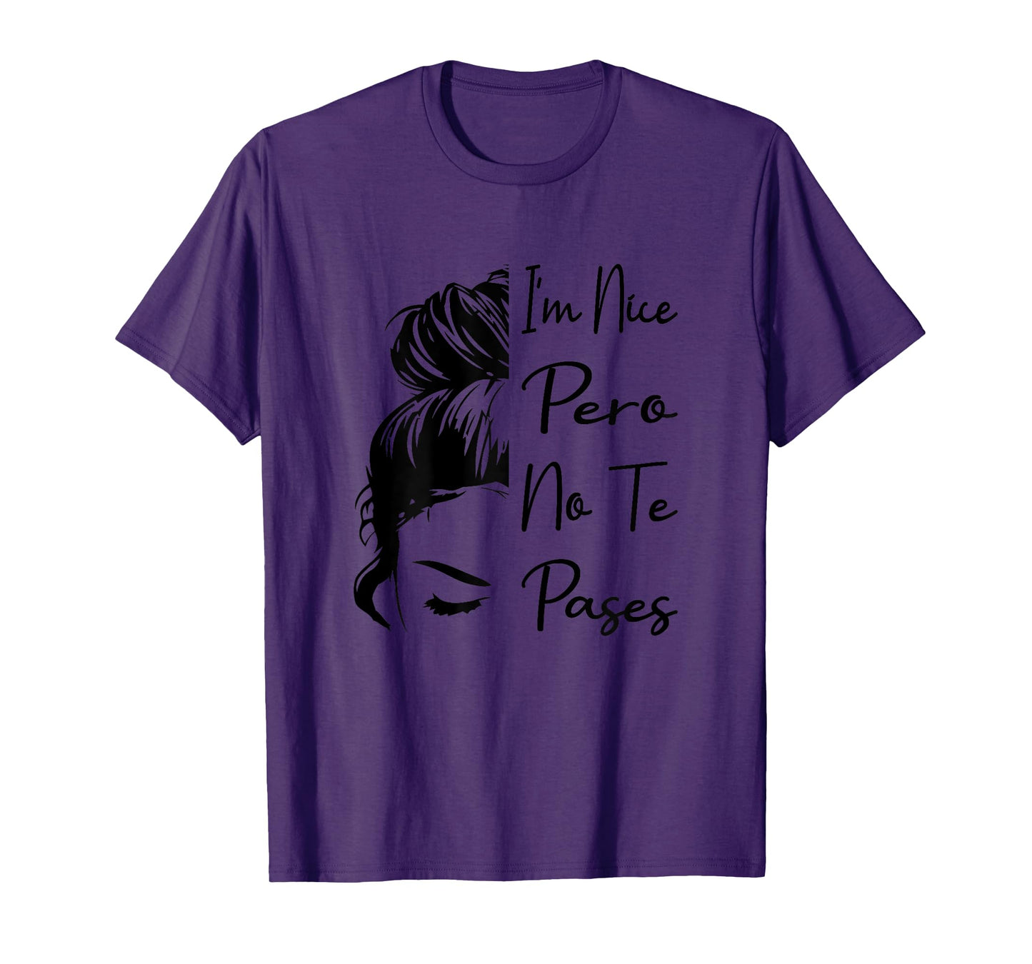 I'm Nice Pero No Te Pases Messy Bun Funny Latina Saying T-Shirt