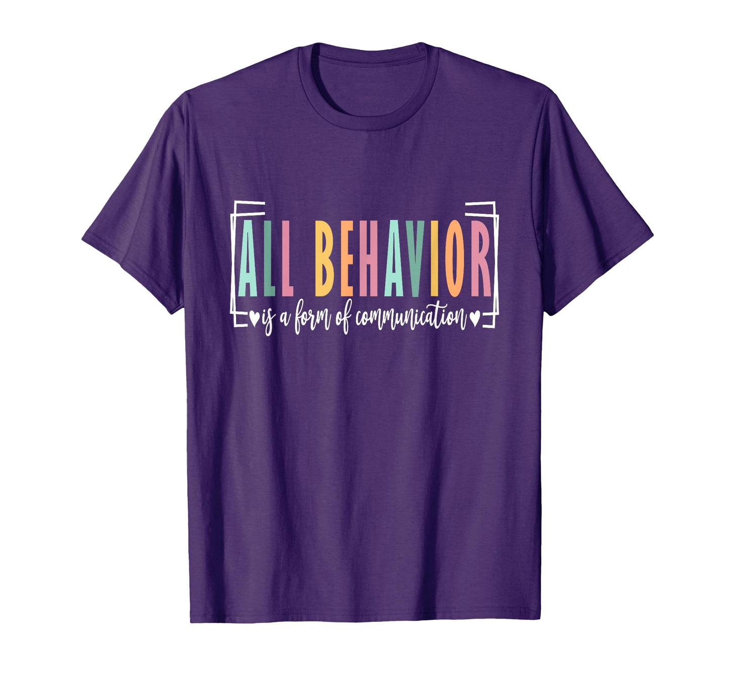 All Behavior Is A Form Of Communication Autism SPED Teacher T-Shirt