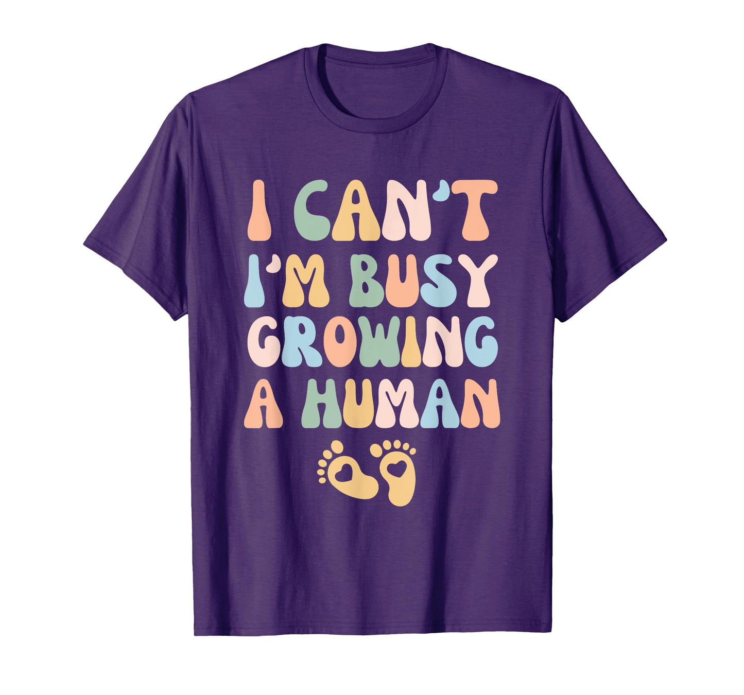 I Can't I'm Busy Growing A Human T-Shirt