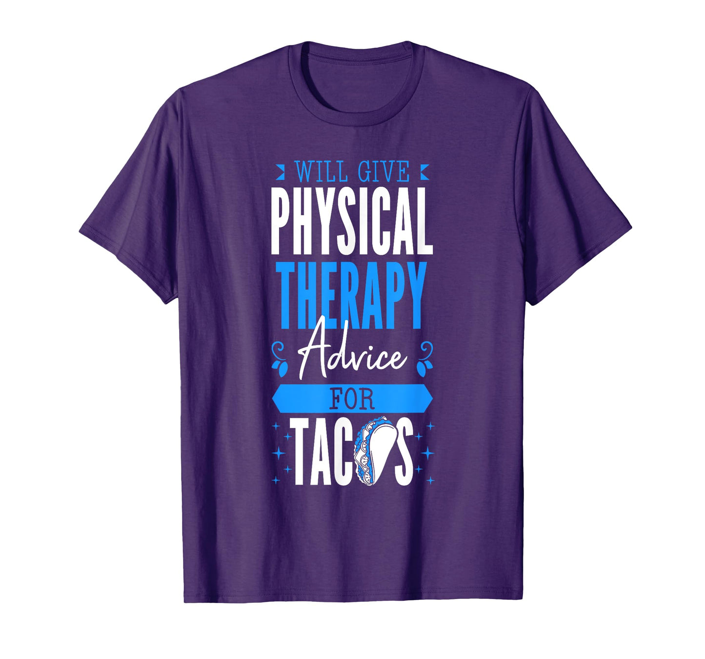 Will Give Physical Therapy Advice For Tacos PT Physiotherapy T-Shirt