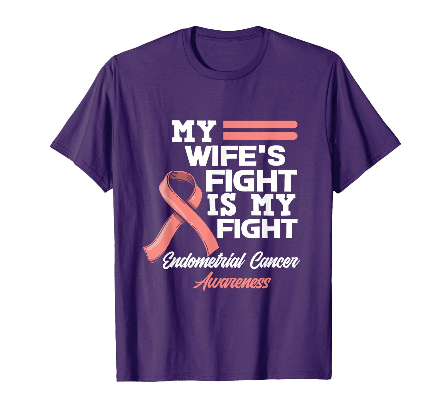 My Wife's Fight Is My Fight Endometrial Cancer Awareness T-Shirt