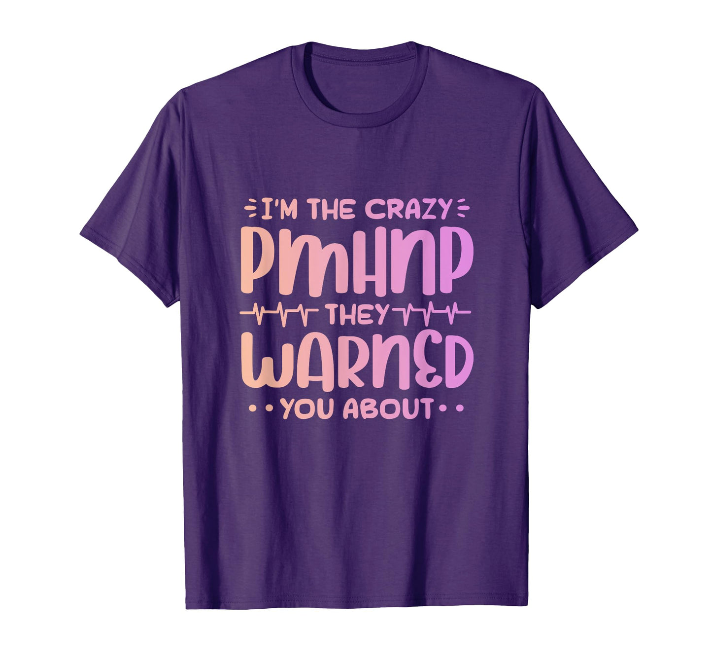 Im the crazy pmhnp they warned you about Design for a pmhnp T-Shirt