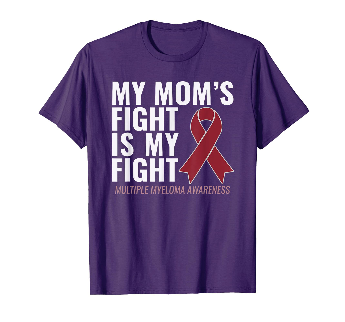 My Mom's Fight is My Fight Multiple Myeloma Shirt T-Shirt